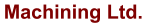 Machining Ltd.